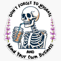 Don't Forget To Hydrate And Mind Your Own Business Sticker